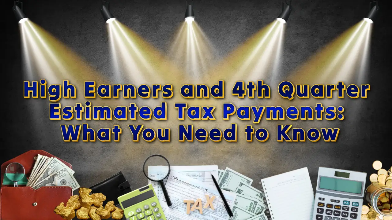 High Earners and 4th Quarter Estimated Tax Payments: What You Need to Know